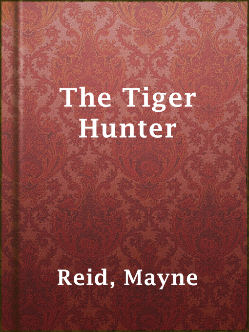 Title details for The Tiger Hunter by Mayne Reid - Available